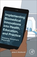 Implementing Biomedical Innovations Into Health, Education, and Practice: Preparing Tomorrow's Physicians 0128196203 Book Cover
