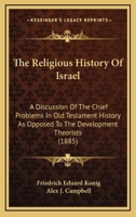 The religious history of Israel: a discussion of the chief problems in Old Testament history as opp 3337104045 Book Cover