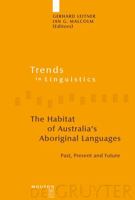 The Habitat of Australia's Aboriginal Languages: Past, Present and Future (Trends in Linguistics: Studies and Monographs 179) (Trends in Linguistics. Studies and Monographs) 3110190796 Book Cover