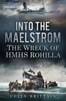 Into the Maelstrom: The Wreck of HMHS Rohilla 0752497650 Book Cover