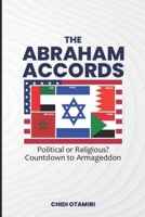 THE ABRAHAM ACCORDS: POLITICAL OR RELIGIOUS? COUNTDOWN TO ARMAGEDDON B0DVSNHL5N Book Cover