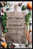 500 Calorie (or close to it) Cookbook: Fun Recipes that are easy to cook and don’t leave you hungry! 1793366861 Book Cover