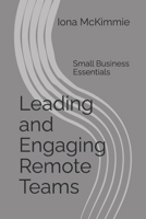 Leading and Engaging Remote Teams: Small Business Essentials B0F186RVV9 Book Cover