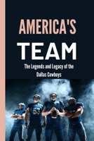 AMERICA'S TEAM:: The Legends and Legacy of the Dallas Cowboys B0CDNKPLY4 Book Cover