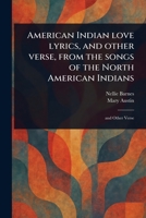 American Indian Love Lyrics, and Other Verse, From the Songs of the North American Indians 1023582546 Book Cover