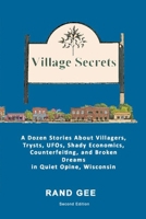 Village Secrets: A Dozen Stories About Villagers, Trysts, UFOs, Shady Economics, Counterfeiting, and Broken Dreams in Quiet Opine 130459405X Book Cover