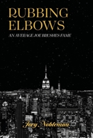 Rubbing Elbows: An Average Joe Brushes Fame 177814652X Book Cover