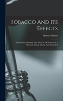 Tobacco And Its Effects: A Prize Essay Showing That The Use Of Tobacco Is A Physical, Mental, Moral, And Social Evil 1018725679 Book Cover