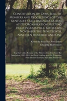 Constitution, By-Laws, Roll of Members and Proceedings of the Kentucky State Bar Association at Its Organization Meeting Held in Louisville, Kentucky, November the Nineteenth, Nineteen Hundred and One 117714803X Book Cover