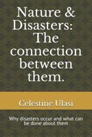Nature & Disasters: The Connection Between Them.: Why Disasters Occur and What Can Be Done about Them 1729418023 Book Cover