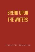 Bread Upon the Waters 1466966408 Book Cover