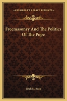 Freemasonry And The Politics Of The Pope 1419126180 Book Cover