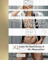 Pr�tica Desenho - XL Livro de Exerc�cios 5: Nu Masculino 1540418022 Book Cover