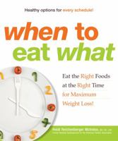 When to Eat What: Eat the Right Foods at the Right Time for Maximum Weight Loss! 1605501034 Book Cover