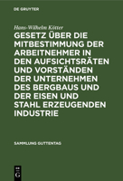 Gesetz �ber Die Mitbestimmung Der Arbeitnehmer in Den Aufsichtsr�ten Und Vorst�nden Der Unternehmen Des Bergbaus Und Der Eisen Und Stahl Erzeugenden Industrie: Vom 21. Mai 1951 3111252582 Book Cover