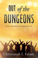 Out of the Dungeons: Facing and Overcoming Adversities of Life 1662898150 Book Cover