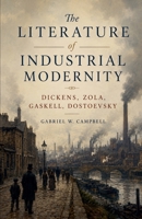The Literature of Industrial Modernity: Dickens, Zola, Gaskell, Dostoevsky B0H78L41NN Book Cover