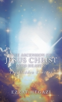 The Ascension of Jesus Christ into Heaven: the Hidden Context 154375712X Book Cover