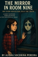 "The Mirror in Room Nine": Not Every Reflection Tells the Truth B0FCDMTM2R Book Cover