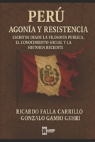 Perú: agonía y resistencia: Escritos desde la filosofía pública, el conocimiento social y la historia reciente 612504159X Book Cover
