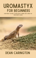 Uromastyx for Beginners: Everything You Need to Know About Owning and Caring for These Desert Lizards B0FGWPJYQ4 Book Cover