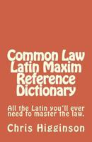 Common Law Latin Maxim Reference Dictionary 1547291141 Book Cover