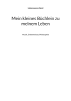 Mein kleines Büchlein zu meinem Leben: Musik, Erkenntnisse, Philosophie 3757804112 Book Cover