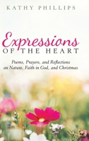 Expressions of the Heart: Poems, Prayers, and Reflections on Nature, Faith in God, and Christmas 1973674211 Book Cover