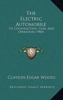 The Electric Automobile: Its Construction, Care, and Operation 1165094819 Book Cover