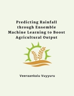 Predicting Rainfall through Ensemble Machine Learning to Boost Agricultural Output 183580103X Book Cover