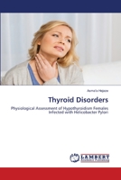 Thyroid Disorders: Physiological Assessment of Hypothyroidism Females Infected with Helicobacter Pylori 6203409421 Book Cover