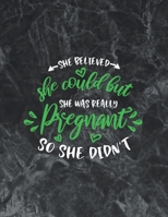 She believed she could but she was really pregnant so she didn't: Wide Ruled Notebook Gift For a Future Doctor, Perfect for any Midwife, Obstetrician, Gynecologist. 169523507X Book Cover