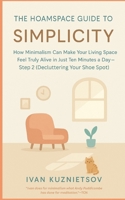 The Hoamspace Guide to Simplicity: How Minimalism Can Make Your Living Space Feel Truly Alive in Just Ten Minutes a Day—Step 2 (Decluttering Your Shoe Spot) B0F74GHTKJ Book Cover