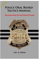 Police Oral Board Tactics Manual: Deconstructing The Oral Board Process 1482083825 Book Cover