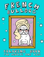 French Bulldog Coloring Book For Adults and Kids: Great Gift Idea For Dog Lovers - Funny Relaxation with Stress Relieving B08W7JH3F4 Book Cover