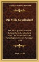 Die Stille Gesellschaft: Die Participations Und Die Gelegenheits-Gesellschaft Nach Den Entwurfen Eines Handelsgesetzbuches Fur Japan (1890) 1161130381 Book Cover