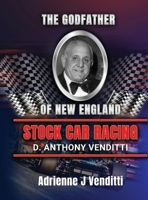 The Godfather of New England Stock Car Racing D. Anthony Venditti B0F9KP9484 Book Cover