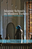 Islamic Schools in Modern Turkey: Faith, Politics, and Education 1107529794 Book Cover