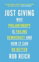 Just Giving: Why Philanthropy Is Failing Democracy and How It Can Do Better 069118349X Book Cover