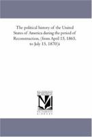 The Political History of the United States of America During the Period of Reconstruction (Studies in American History & Government Ser) 1015996221 Book Cover