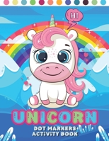 Unicorn Dot Markers Activity Book: Dot Markers Coloring Book for Kids - Girls, Boys and Toddlers /for Children Aged 2-3-4-5, Preschool Children - Easy B091DKNN94 Book Cover