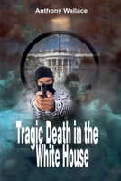 Tragic Death in the White House B0HJB8FQ1F Book Cover