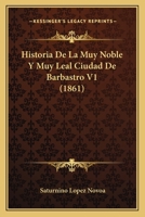 Historia de la muy noble y muy leal ciudad de Barbastro: Tomo 1 1167673778 Book Cover