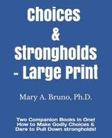 CHOICES & STRONGHOLDS - Large Print: How to Make Godly Choices & Dare to Pull Down strongholds! 0997668121 Book Cover