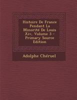 Histoire de France Pendant La Minorit� de Louis XIV; Volume 3 1021686018 Book Cover