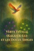 Verte Feuille (Kala-k-Lu ) et les Douze Singes: Merlo et les Contes de la Forêt Magique B0G1Y8N356 Book Cover