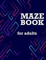 Maze Book for Adults: Maze Activity Book, Maze Puzzle Books, Brain Puzzles for Adults 1706448260 Book Cover