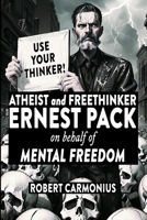 ATHEIST and FREETHINKER ERNEST PACK on behalf of Mental Freedom B0CK3M5FFT Book Cover