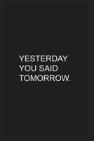 Yesterday You Said Tomorrow: Your Matte Black NoteBook To do list and Planner 6 x 9 inches 1677915269 Book Cover