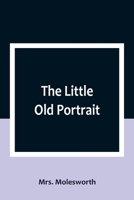 The Little Old Portrait 1516902106 Book Cover